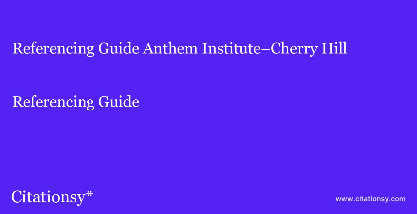 Referencing Guide: Anthem Institute%E2%80%93Cherry Hill
